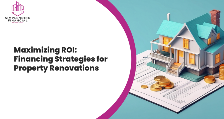 Maximizing ROI: Financing Strategies for Property Renovations