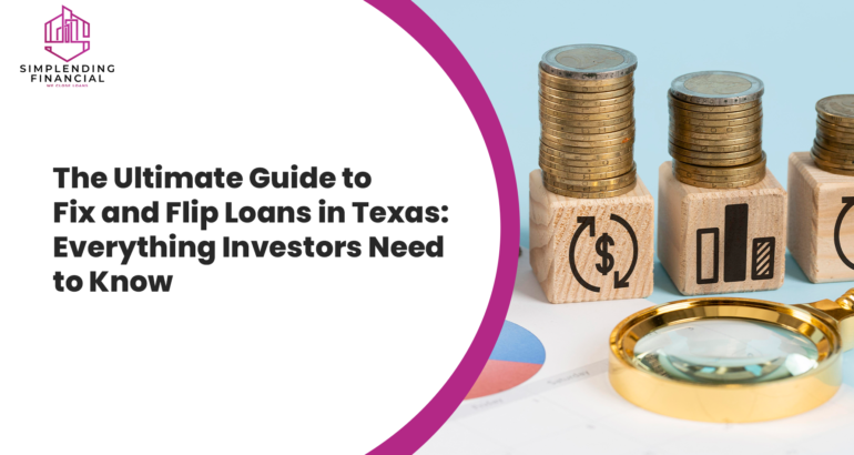 The Ultimate Guide to Fix and Flip Loans in Texas: Everything Investors Need to Know