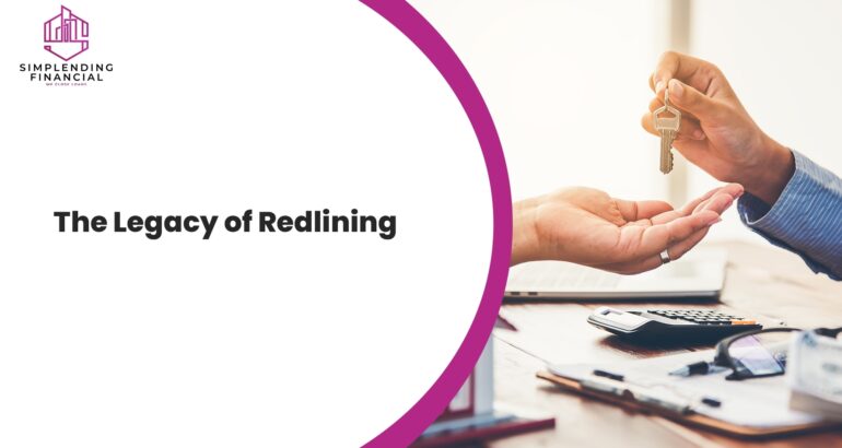 The Legacy of Redlining How Discriminatory Practices Shaped Today’s Real Estate Financing